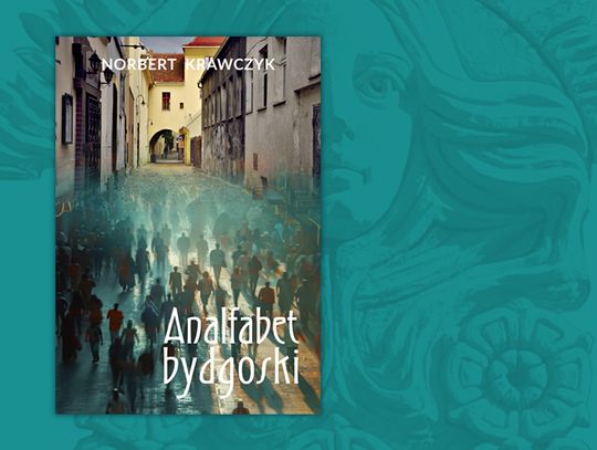 Czytajmy się! Analfabet tajemnic bydgoskich – premiera książki Norberta Krawczyka