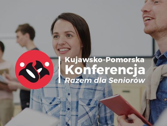 II Kujawsko-Pomorska Konferencja "Razem dla Seniorów"
