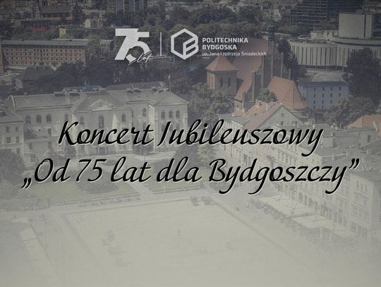 Koncert jubileuszowy "Od 75 lat dla Bydgoszczy"