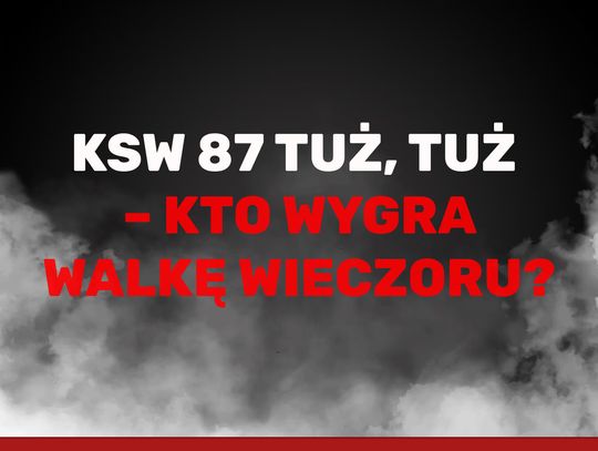KSW 87 tuż, tuż – kto wygra walkę wieczoru?