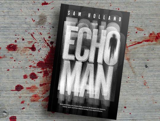 Mrożący krew w żyłach, inspirowany dokonaniami prawdziwych zbrodniarzy. Thriller "Echo Man"