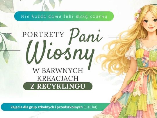 Nie każda dama lubi małą czarną! Portrety Pani Wiosny w barwnych kreacjach z recyklingu. Zajęcia dla grup szkolnych i przedszkolnych (5-10 lat)