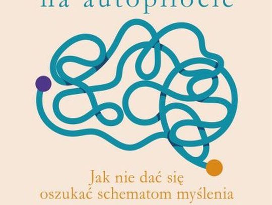 NOWOŚĆ: "Mózg na autopilocie. Jak nie dać się oszukać schematom myślenia"