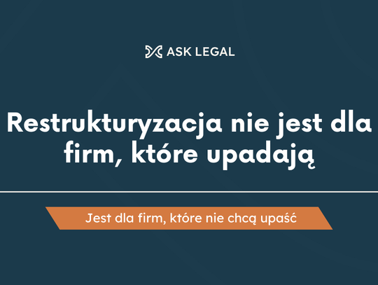 Restrukturyzacja nie jest dla firm, które upadają. Jest dla firm, które nie chcą upaść