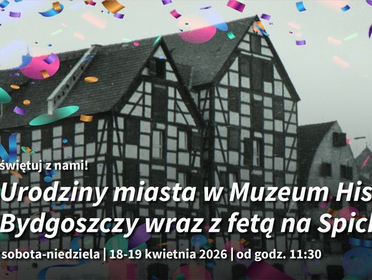 Urodziny miasta w Muzeum Historii Bydgoszczy wraz z fetą na Spichlernej. 680-lecie nadania praw miejskich Bydgoszczy