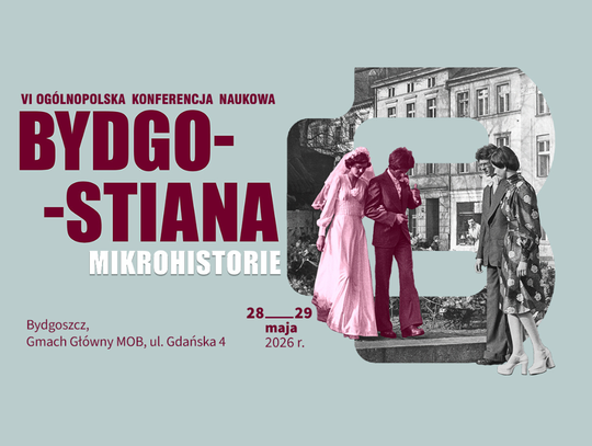 VI Ogólnopolska konferencja naukowa Bydgostiana. Mikrohistorie