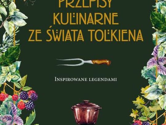 Wydawnictwo Prószyński: "Przepisy kulinarne ze świata Tolkiena. Inspirowane legendami"