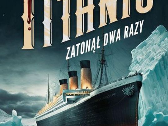 Wydawnictwo Prószyński: "Titanic zatonął dwa razy"