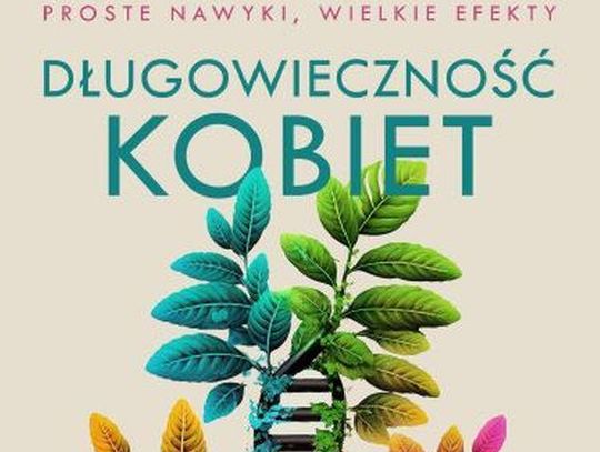 Zapowiedź: Długowieczność kobiet. Proste nawyki, wielkie efekty. Łukasz Sobkowiak