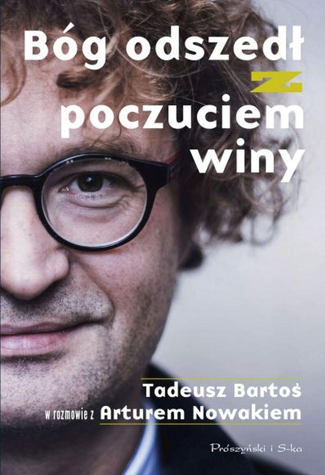 Bóg odszedł z poczuciem winy. Tadeusz Bartoś w rozmowie z Arturem Nowakiem. Nowość