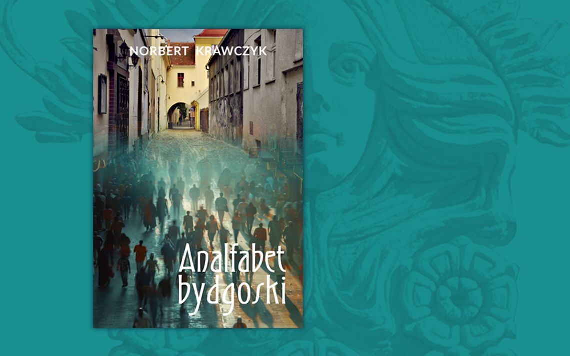Czytajmy się! Analfabet tajemnic bydgoskich – premiera książki Norberta Krawczyka