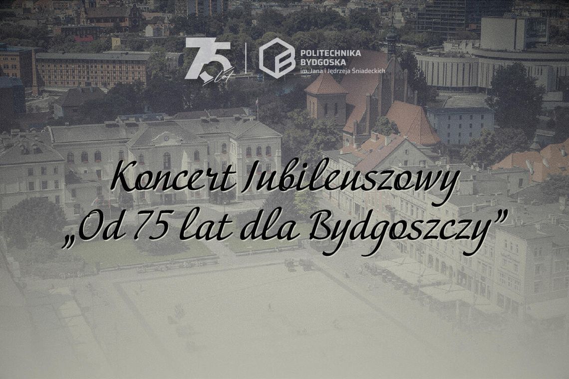 Koncert jubileuszowy "Od 75 lat dla Bydgoszczy" Koncert jubileuszowy "Od 75 lat dla Bydgoszczy"