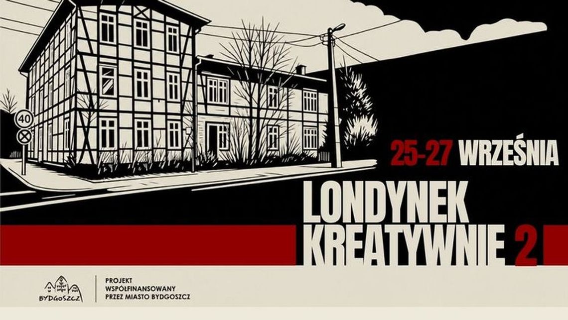 Londynek Kreatywnie 2. Weekend ze sztuką, historią i muzyką w Bydgoszczy Londynek Kreatywnie 2. Weekend ze sztuką, historią i muzyką w Bydgoszczy