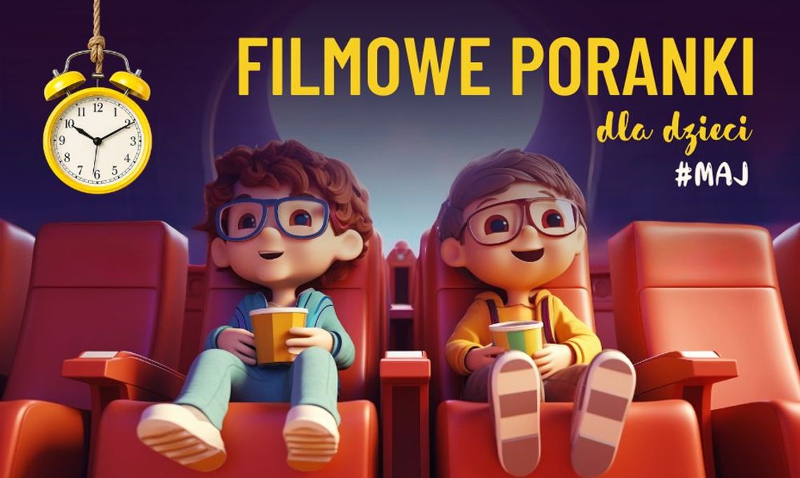 Majowe poranki filmowe dla dzieci! Majowe poranki filmowe dla dzieci!
