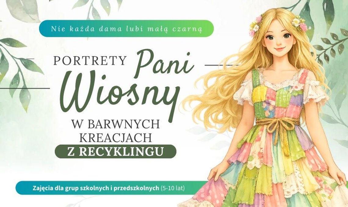 Nie każda dama lubi małą czarną! Portrety Pani Wiosny w barwnych kreacjach z recyklingu. Zajęcia dla grup szkolnych i przedszkolnych (5-10 lat)