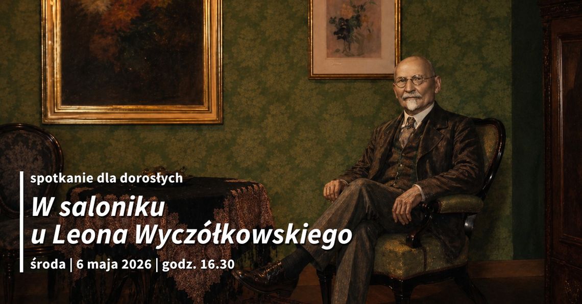 "W saloniku u Leona Wyczółkowskiego". Nowy cykl spotkań dla dorosłych w muzeum