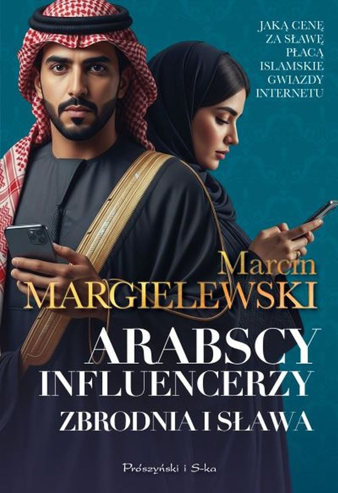 Wydawnictwo Prószyński: Arabscy influencerzy. Zbrodnia i sława Marcin Margielewski