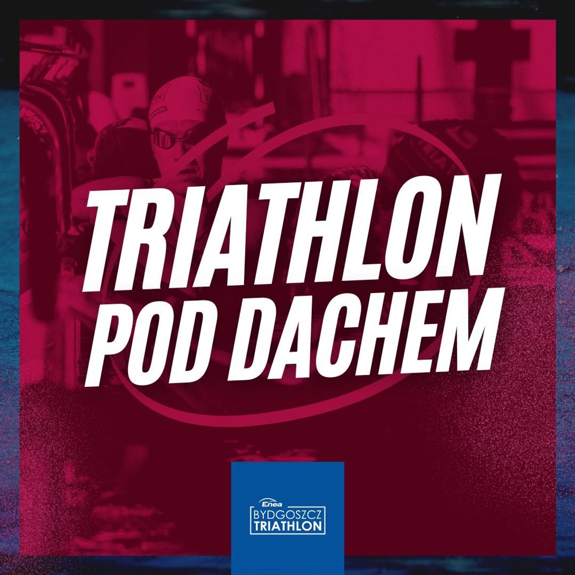 Wystartowały zapisy na Enea Bydgoszcz Triathlon POD DACHEM!
