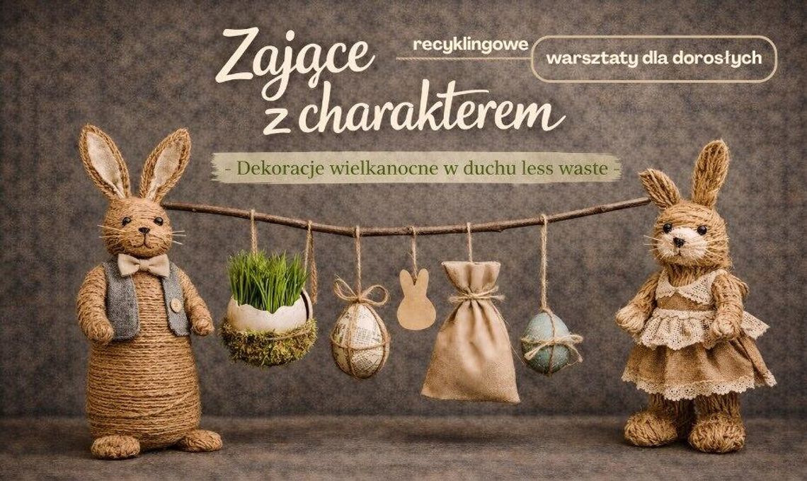 Zające z charakterem – dekoracje wielkanocne w duchu less waste. Warsztaty recyklingowe dla dorosłych