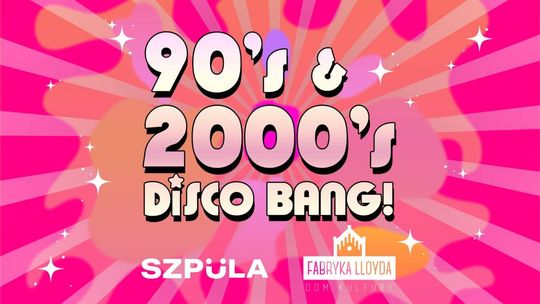 90's & 2000's DISCO BANG! by SZPULA - potańcówka