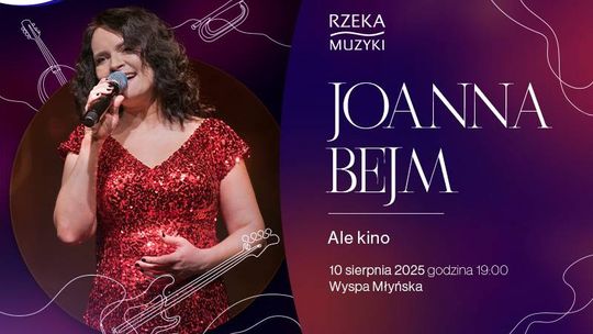 Rzeka Muzyki - ALE KINO! - Joanna Bejm - koncert muzyki filmowej