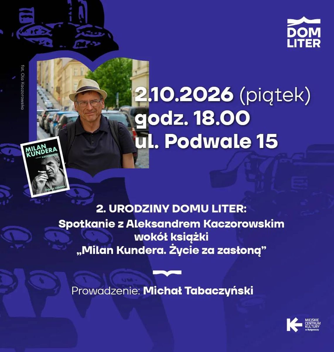 2. Urodziny Domu Liter: Spotkanie z Aleksandrem Kaczorowskim wokół książki „Milan Kundera. Życie za zasłoną” Plakat spotkania z Aleksandrem Kaczorowskim w Domu Liter w Bydgoszczy 2 października 2026 o 18:00
