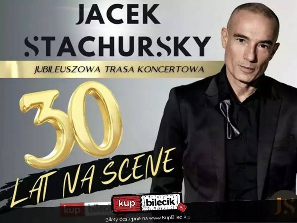 Jacek Stachursky Koncert Jubileuszowy z okazji 30 lat pracy artystycznej Jacek Stachursky Koncert Jubileuszowy z okazji 30 lat pracy artystycznej