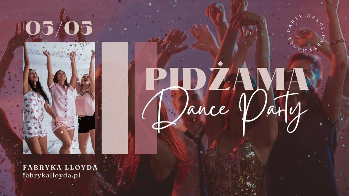 Piątkowe Pidżama Dance Party w Fabryce Lloyda [Dj Mikesz]