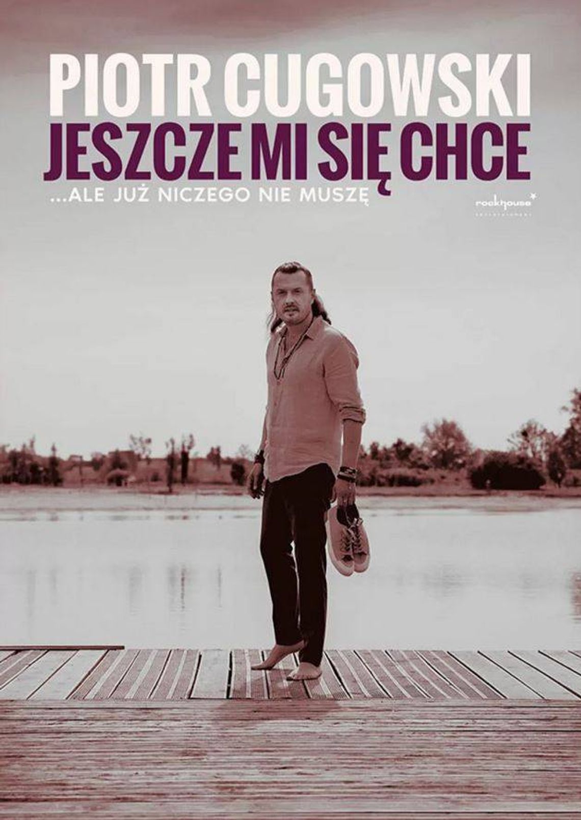 Piotr Cugowski - Jeszcze mi się chce… ale już niczego nie muszę