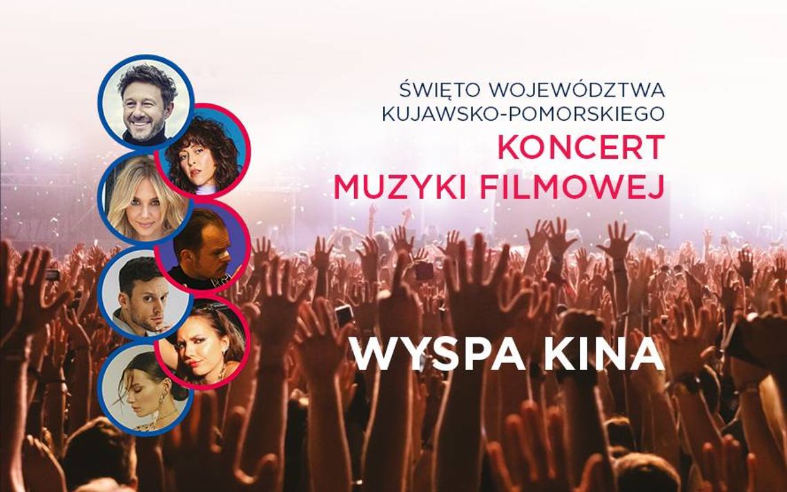 Święto Województwa Kujawsko-Pomorskiego - koncert muzyki filmowej „WYSPA KINA” Święto Województwa Kujawsko-Pomorskiego - koncert muzyki filmowej „WYSPA KINA”